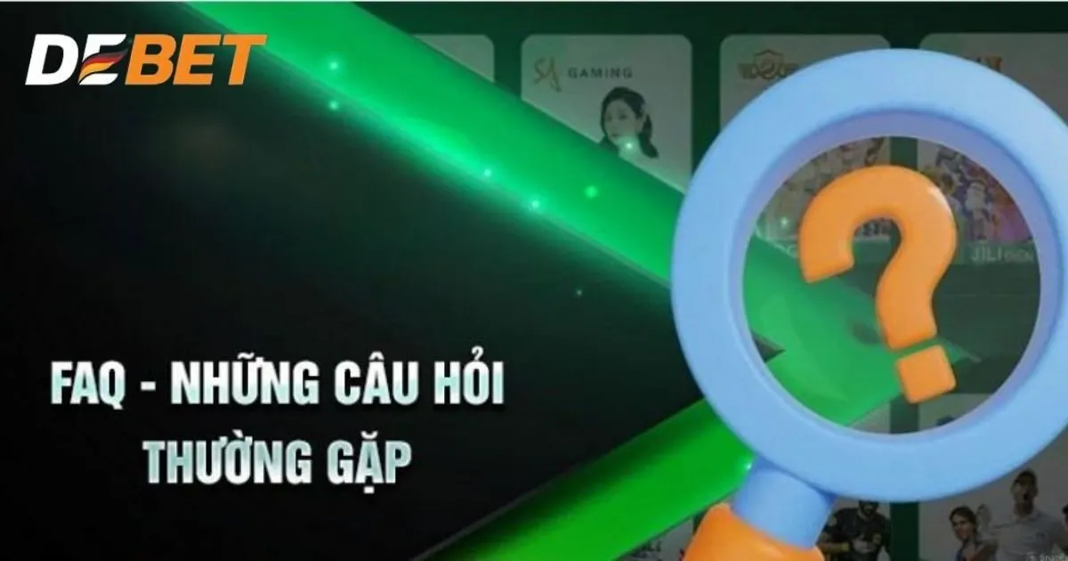 Câu hỏi thường gặp tại Debet liên quan đến hoạt động nhà cái