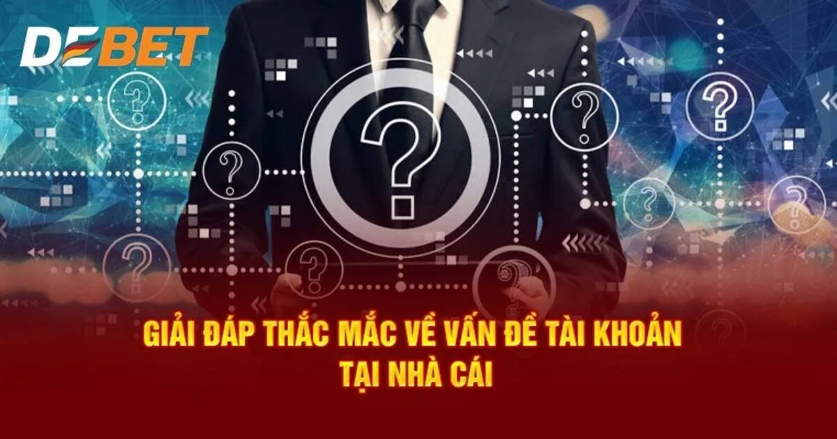 Câu hỏi thường gặp tại Debet về tài khoản của thành viên?