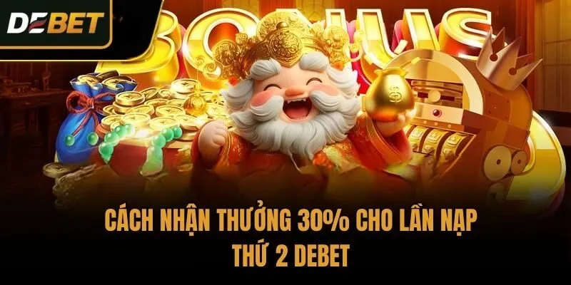 Cách nhận Thưởng 30% cho lần nạp thứ 2 Debet