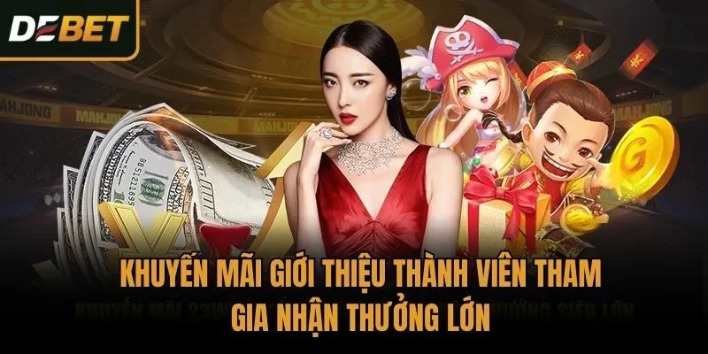Khuyến mãi giới thiệu thành viên tham gia nhận thưởng lớn