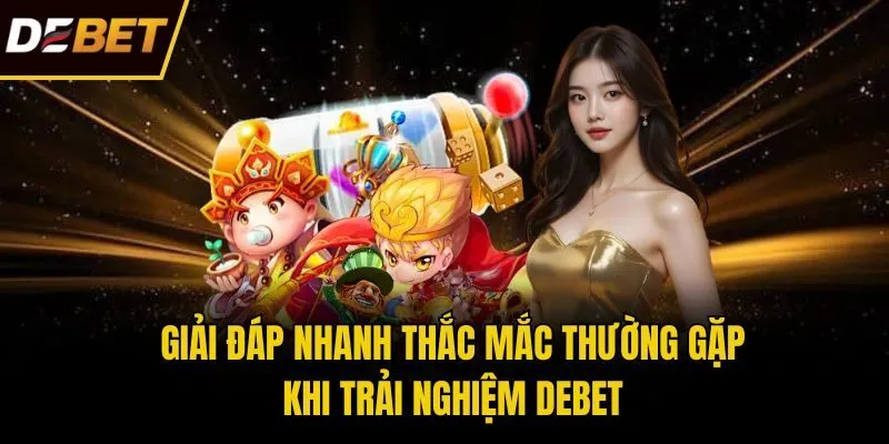 Giải đáp nhanh thắc mắc thường gặp khi trải nghiệm Debet